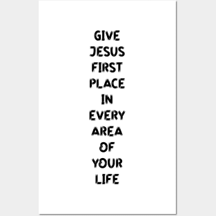 Give Jesus First Place in Every Area of Your Life Posters and Art